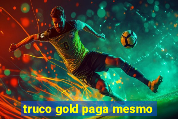 truco gold paga mesmo